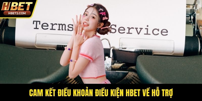 Cam kết điều khoản điều kiện HBET về hỗ trợ