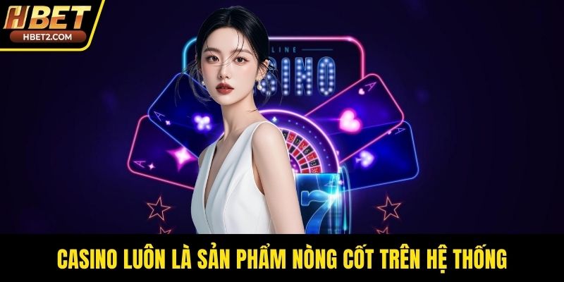 HBET | HBET.COM - Link Vào Nhà Cái HBET Mới Nhất 2026 Casino luôn là sản phẩm nòng cốt trên hệ thống