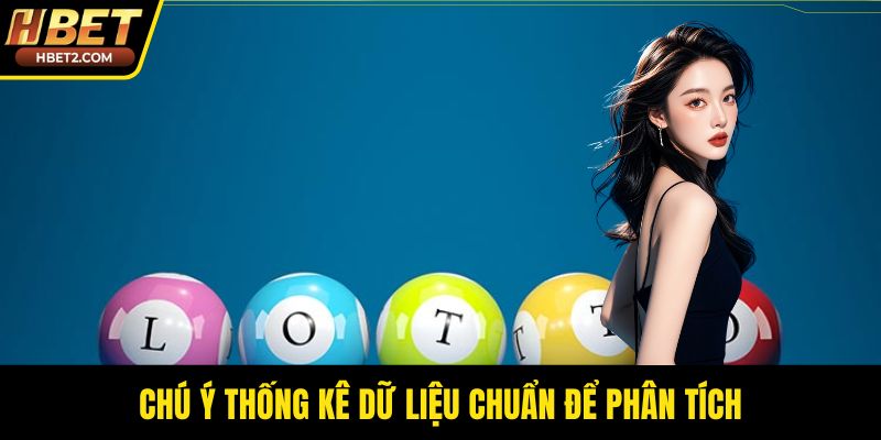 Chú ý thống kê dữ liệu chuẩn để phân tích