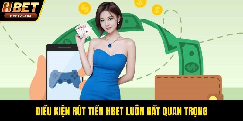 Rút Tiền HBET - Quy Trình Giao Dịch Siêu Tốc Độ 2026 Điều kiện rút tiền HBET luôn rất quan trọng