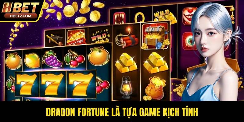 Dragon Fortune là tựa game kịch tính