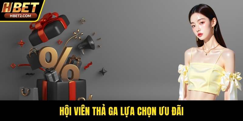 Khuyến Mãi HBET: Chương Trình Ưu Đãi Hấp Dẫn Cho Bạn Hội viên thả ga lựa chọn ưu đãi