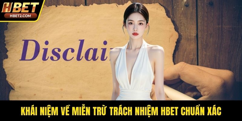 Khái niệm về miễn trừ trách nhiệm HBET chuẩn xác