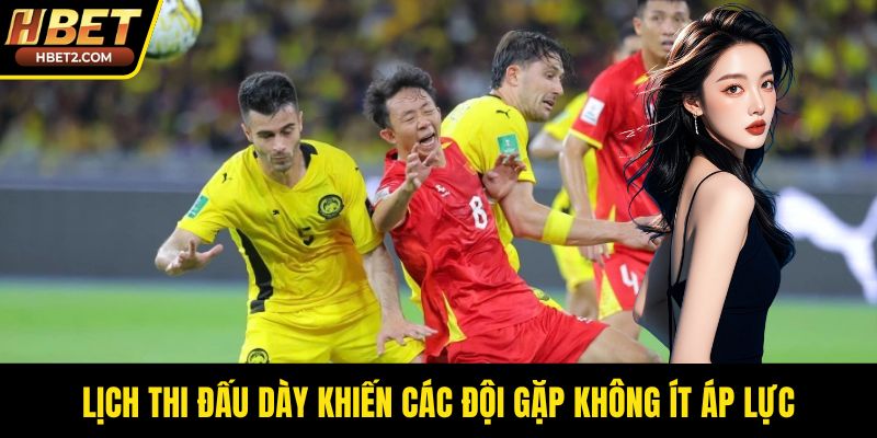 Thể Thức Vòng Loại World Cup 2026 Châu Á - Bản Đồ Tranh Vé Lịch thi đấu dày khiến các đội gặp không ít áp lực