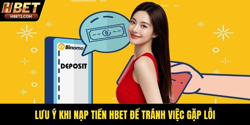 Nạp Tiền HBET - An Toàn Cùng Công Nghệ Giao Dịch Mới Lưu ý khi nạp tiền HBET để tránh việc gặp lỗi