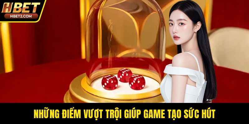 Những điểm vượt trội giúp game tạo sức hút
