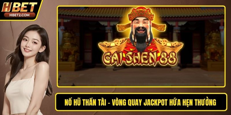 Nổ Hũ Thần Tài – Vòng Quay Jackpot Hứa Hẹn Thưởng Khủng Nổ Hũ Thần Tài – Vòng Quay Jackpot Hứa Hẹn Thưởng Khủng