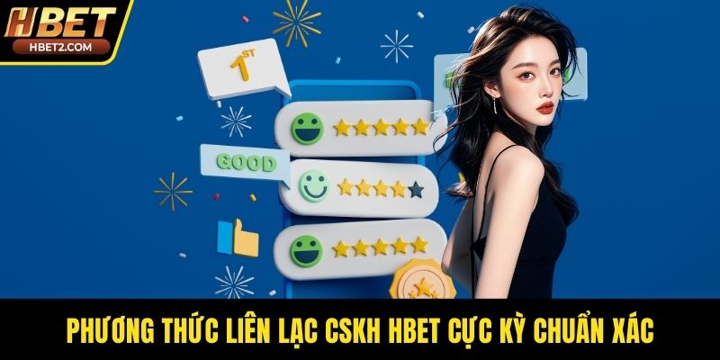 Phương thức liên lạc CSKH HBET cực kỳ chuẩn xác