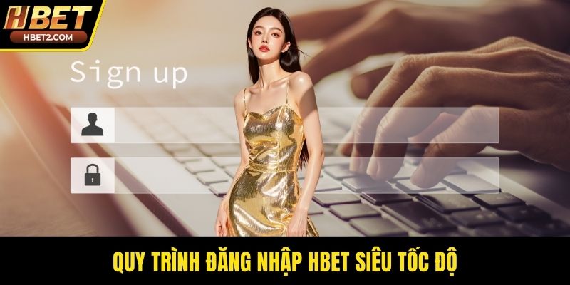 Quy trình đăng nhập HBET siêu tốc độ