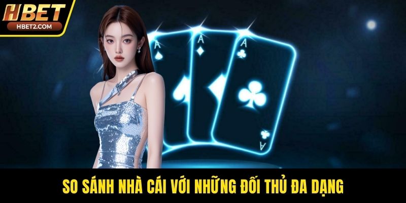 HBET | HBET.COM - Link Vào Nhà Cái HBET Mới Nhất 2026 So sánh nhà cái với những đối thủ đa dạng
