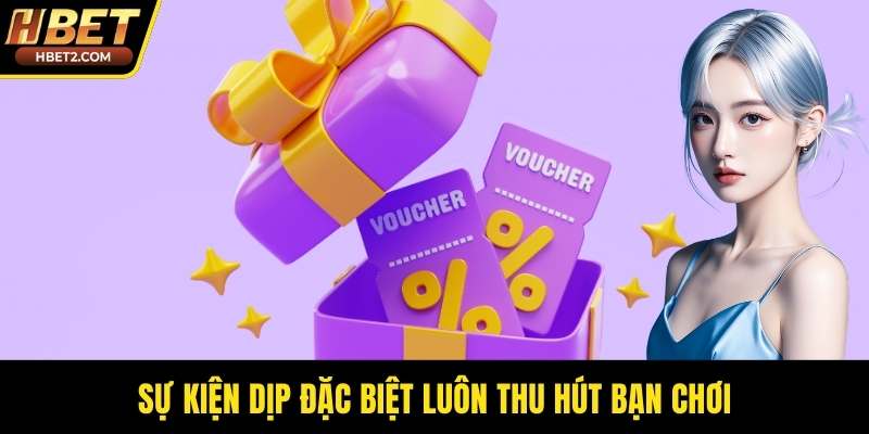 Khuyến Mãi HBET: Chương Trình Ưu Đãi Hấp Dẫn Cho Bạn Sự kiện dịp đặc biệt luôn thu hút bạn chơi