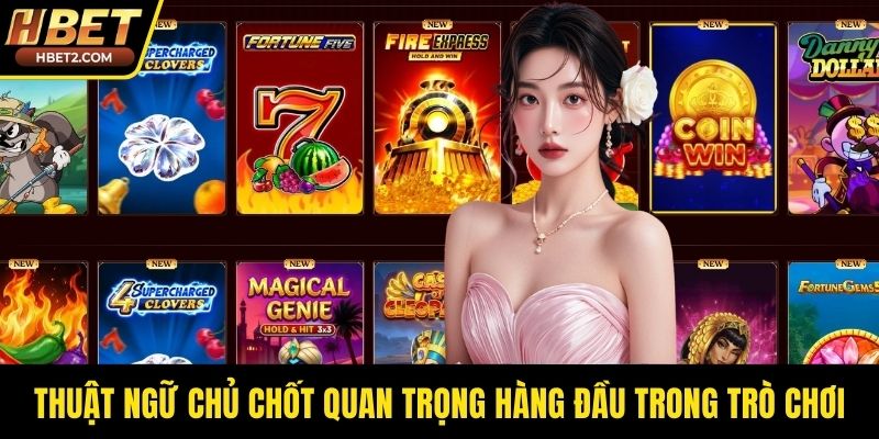 Thuật ngữ chủ chốt quan trọng hàng đầu trong trò chơi
