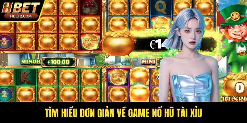 Nổ Hũ Tài Xỉu – Xu Hướng Giải Trí Jackpot Trứ Danh Tìm hiểu đơn giản về game nổ hũ tài xỉu