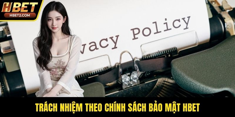 Chính Sách Bảo Mật HBET - Tấm Kiêng An Toàn Cho Bạn Trách nhiệm theo chính sách bảo mật HBET