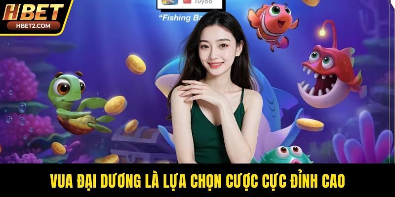 Bắn Cá Đổi Thưởng – Hành Trình Kịch Tính Giữa Đại Dương Vua đại dương là lựa chọn cược cực đỉnh cao