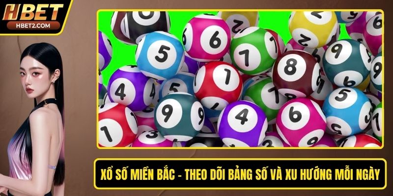 Xổ Số Miền Bắc - Theo Dõi Bảng Số Và Xu Hướng Mỗi Ngày